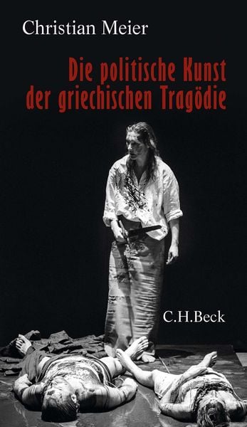 Die politische Kunst der griechischen Tragödie, Gebundene Ausgabe von Christian Meier, C.H. Beck, 9783406790669
