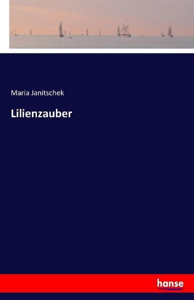 Lilienzauber, Taschenbuch von Maria Janitschek, Hansebooks, 9783741113628