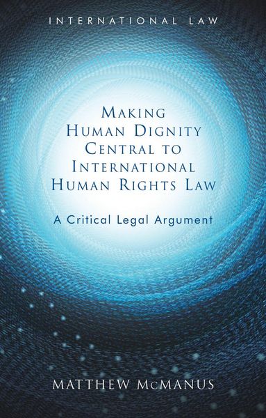 Produktbild: Making Human Dignity Central to International Human Rights Law