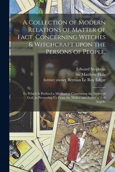 Produktbild: A Collection of Modern Relations of Matter of Fact, Concerning Witches & Witchcraft Upon the Persons of People.: To Which is Prefixed a Meditation Con