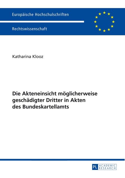 Die Akteneinsicht möglicherweise geschädigter Dritter in Akten des Bundeskartellamts, Taschenbuch von Katharina Klooz, Peter Lang GmbH,