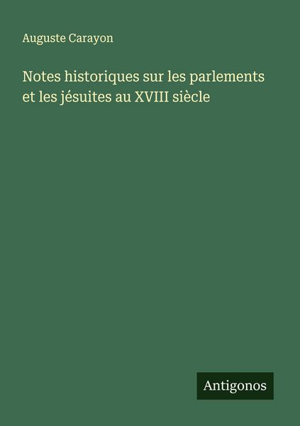 Produktbild: Notes historiques sur les parlements et les j&eacute;suites au XVIII si&egrave;cle
