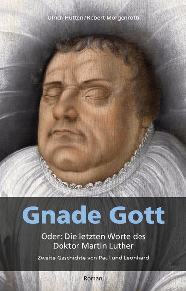 Produktbild: Gnade Gott. Oder: Die letzten Worte des Doktor Martin Luther