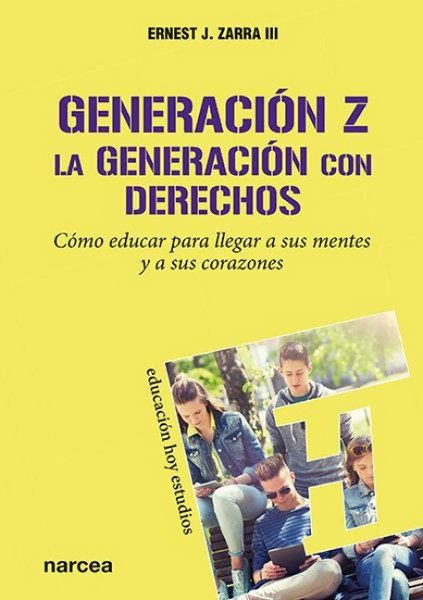 Produktbild: Generaci&oacute;n Z, la generaci&oacute;n con derechos : c&oacute;mo educar para llegar a sus mentes y a sus corazones