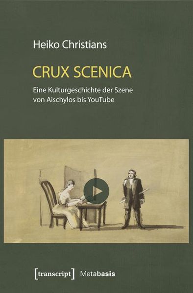 Produktbild: Crux Scenica - Eine Kulturgeschichte der Szene von Aischylos bis YouTube