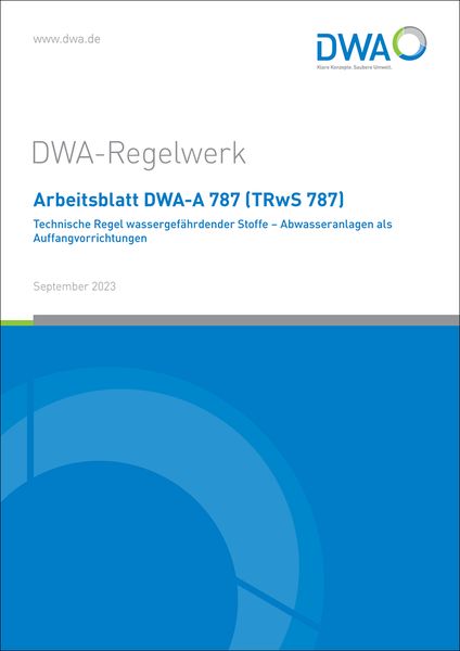 Produktbild: Arbeitsblatt DWA-A 787 (TRwS 787) Technische Regel wassergef&auml;hrdender Stoffe - Abwasseranlagen als Auffangvorrichtungen