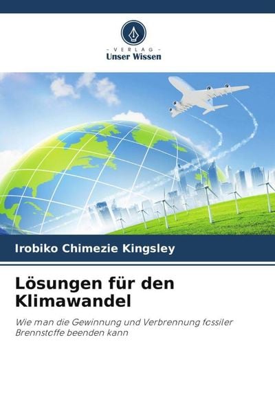 Lösungen für den Klimawandel, Taschenbuch von Irobiko Chimezie Kingsley, Verlag Unser Wissen, 9786204836980