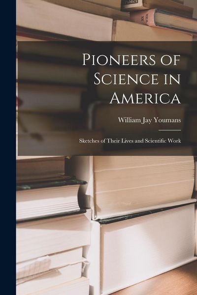 Produktbild: Pioneers of Science in America; Sketches of Their Lives and Scientific Work