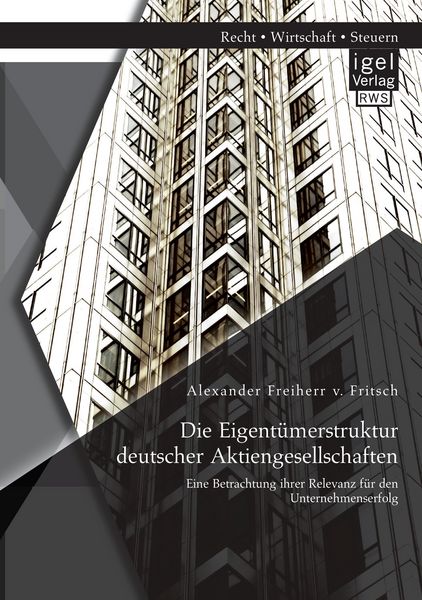 Produktbild: Die Eigent&uuml;merstruktur deutscher Aktiengesellschaften: Eine Betrachtung ihrer Relevanz f&uuml;r den Unternehmenserfolg