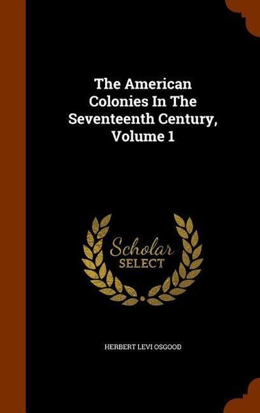 Produktbild: The American Colonies In The Seventeenth Century, Volume 1