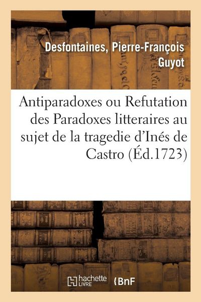 Produktbild: Antiparadoxes ou Refutation des Paradoxes litteraires au sujet de la tragedie d'In&eacute;s de Castro