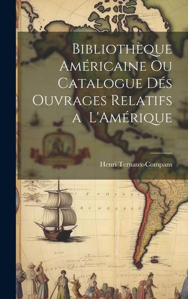Produktbild: Biblioth&egrave;que Am&eacute;ricaine ou Catalogue d&eacute;s Ouvrages Relatifs a L'Am&eacute;rique