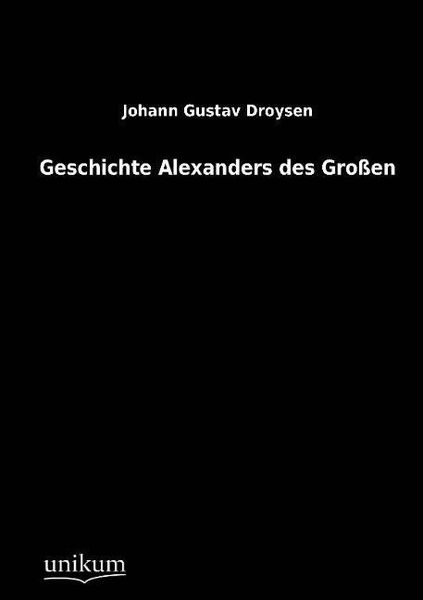 Produktbild: Droysen, J: Geschichte Alexanders des Gro&szlig;en