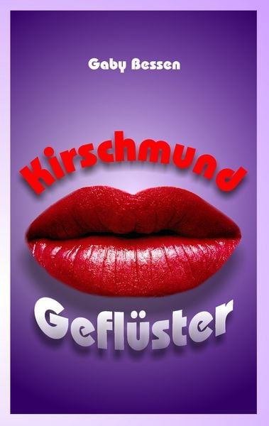Kirschmundgeflüster, Taschenbuch von Gaby Bessen, BoD – Books on Demand, 9783839130728