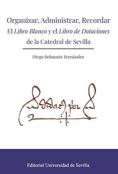 Produktbild: Organizar, administrar, recordar : el Libro blanco y el Libro de dotaciones de la catedral de Sevilla