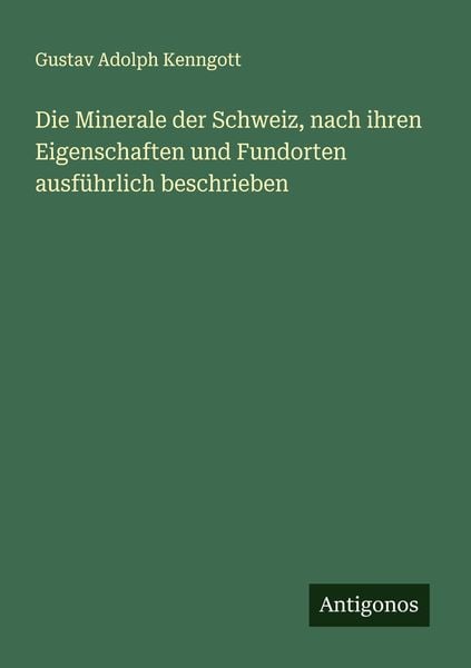 Produktbild: Die Minerale der Schweiz, nach ihren Eigenschaften und Fundorten ausf&uuml;hrlich beschrieben