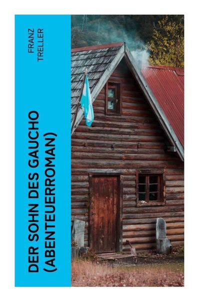 Der Sohn des Gaucho (Abenteuerroman), Taschenbuch von Franz Treller, E-artnow, 9788027351954