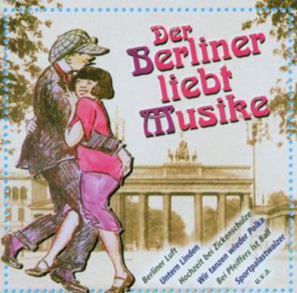 Der Berliner Liebt Musike - Altberliner Melodien Anno, CD