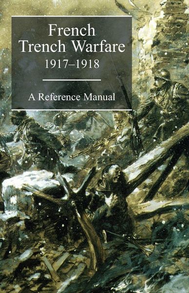 Produktbild: FRENCH TRENCH WARFARE 1917-1918. A Reference Manual