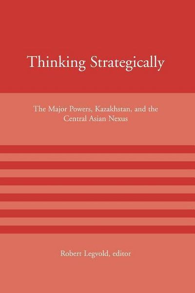 Produktbild: Thinking Strategically: The Major Powers, Kazakhstan, and the Central Asian Nexus