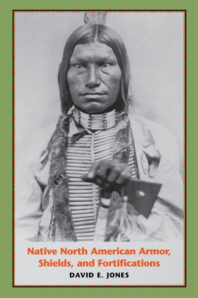 Produktbild: Native North American Armor, Shields, and Fortifications