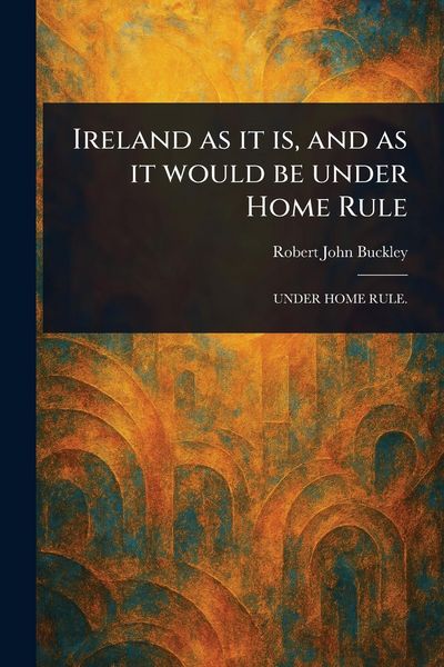 Produktbild: Ireland as It is, and as It Would Be Under Home Rule