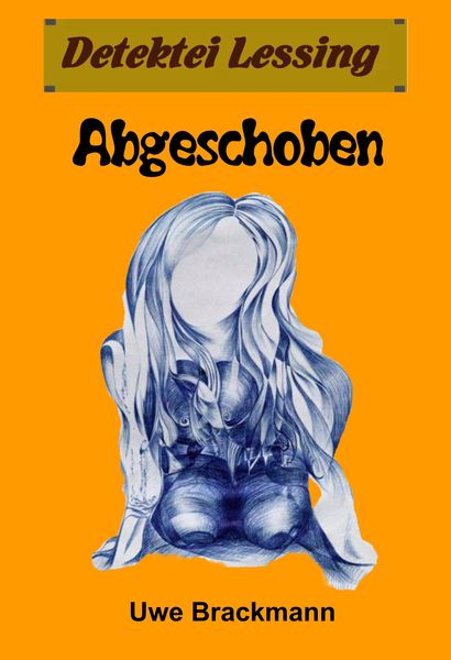 Produktbild: Abgeschoben. Detektei Lessing Kriminalserie, Band 16.Spannender Detektiv und Kriminalroman &uuml;ber Verbrechen, Mord, Intrigen und Verrat.