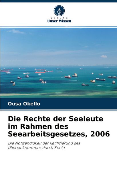 Die Rechte der Seeleute im Rahmen des Seearbeitsgesetzes, 2006, Taschenbuch von Ousa Okello, Verlag Unser Wissen, 9786204474953