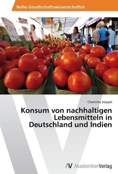 Seippel, C: Konsum von nachhaltigen Lebensmitteln in Deutsch, Taschenbuch von Charlotte Seippel, AV Akademikerverlag, 9783639641059
