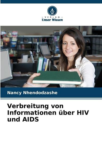 Verbreitung von Informationen über HIV und AIDS, Taschenbuch von Nancy Nhendodzashe, Verlag Unser Wissen, 9786209079436