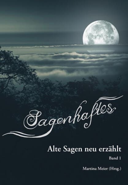 Sagenhaftes - Alte Sagen neu erzählt Band 1, Taschenbuch von , Papierfresserchens MTM-Verlag, 978-3-99051-100-8