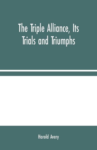 Produktbild: The Triple Alliance, Its Trials and Triumphs