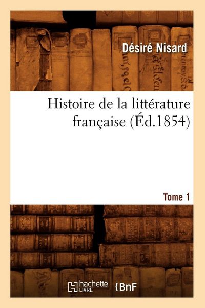 Produktbild: Histoire de la litt&eacute;rature fran&ccedil;aise. Tome 1 (&Eacute;d.1854)