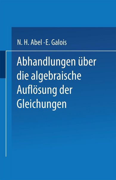 Produktbild: Abhandlungen &uuml;ber die Algebraische Aufl&ouml;sung der Gleichungen