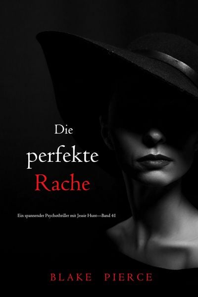 Produktbild: Die perfekte Rache (Ein spannender Psychothriller mit Jessie Hunt-Band 41)