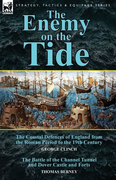 Produktbild: The Enemy on the Tide-The Coastal Defences of England from the Roman Period to the 19th Century by George Clinch & the Battle of the Channel Tunnel an