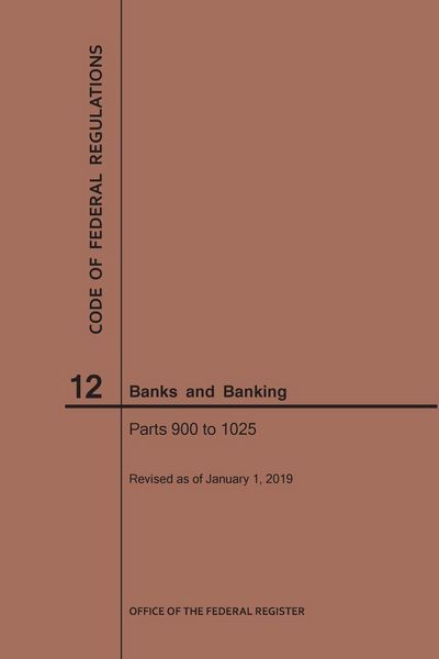 Produktbild: Code of Federal Regulations Title 12, Banks and Banking, Parts 900-1025, 2019