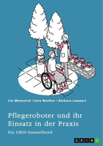 Produktbild: Pflegeroboter und ihr Einsatz in der Praxis. Mensch-Roboter-Kooperation, Sicherheitsaspekte, Einsatzfelder und ethische &Uuml;berlegungen