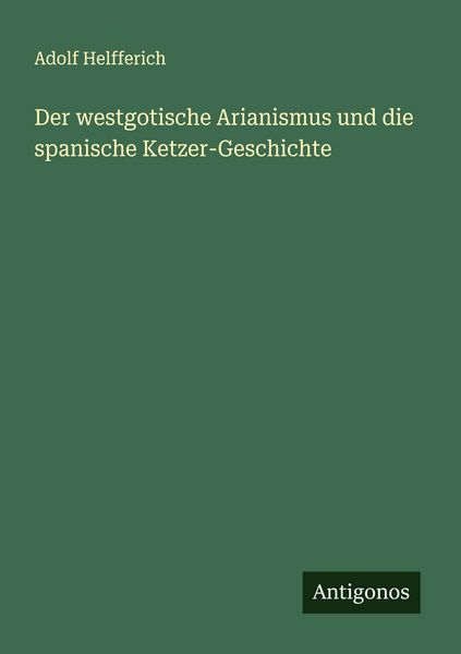 Produktbild: Der westgotische Arianismus und die spanische Ketzer-Geschichte