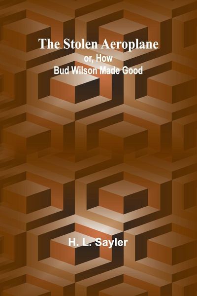 Produktbild: The Stolen Aeroplane; or, How Bud Wilson Made Good