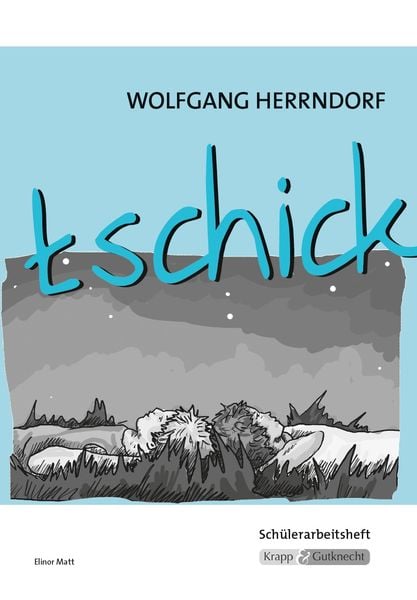 tschick – Wolfgang Herrndorf – Schülerarbeitsheft, Geheftet von Elinor Matt, Krapp & Gutknecht Verlag, 978-3-941206-47-2
