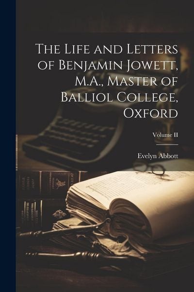 Produktbild: The Life and Letters of Benjamin Jowett, M.A., Master of Balliol College, Oxford; Volume II