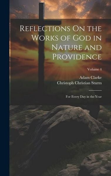 Produktbild: Reflections On the Works of God in Nature and Providence: For Every Day in the Year; Volume 4