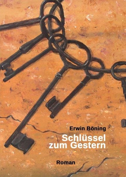 Schlüssel zum Gestern, Taschenbuch von Erwin Böning, Tredition, 9783347072428