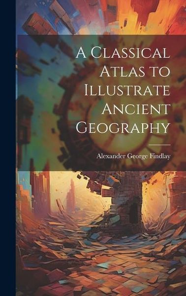 Produktbild: A Classical Atlas to Illustrate Ancient Geography