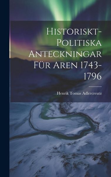 Produktbild: Historiskt-Politiska Anteckningar f&uuml;r Aren 1743-1796