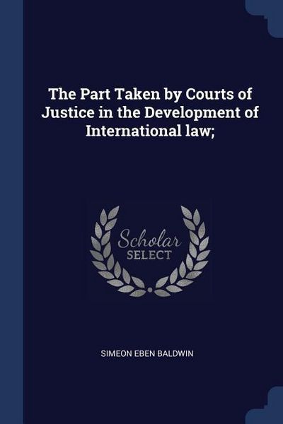 Produktbild: The Part Taken by Courts of Justice in the Development of International law;
