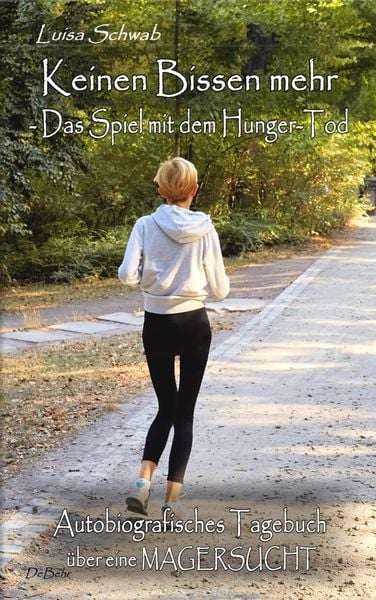 Produktbild: Keinen Bissen mehr - Das Spiel mit dem Hunger-Tod - Autobiografisches Tagebuch &uuml;ber eine Magersucht