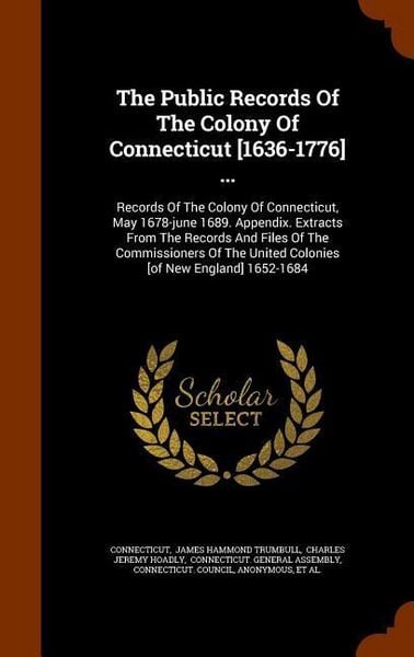 Produktbild: The Public Records Of The Colony Of Connecticut [1636-1776] ...: Records Of The Colony Of Connecticut, May 1678-june 1689. Appendix. Extracts From The