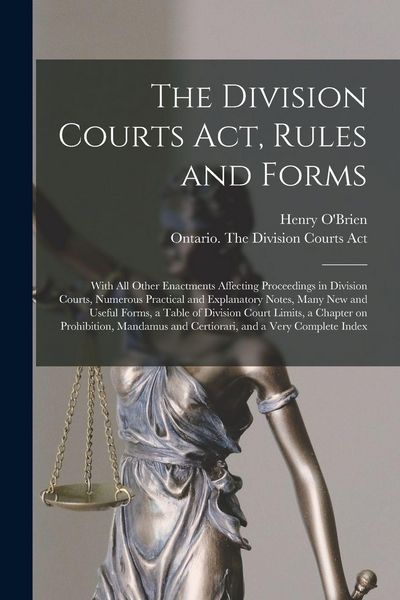 Produktbild: The Division Courts Act, Rules and Forms [microform]: With All Other Enactments Affecting Proceedings in Division Courts, Numerous Practical and Expla